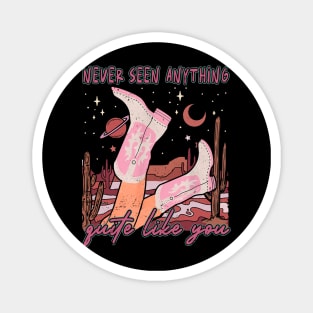 Never Seen Anything Quite Like You Boots Cowgirl Deserts Lyrics Magnet